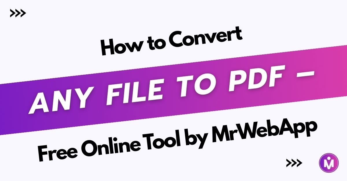 How to Convert Any File to PDF – Free Online Tool by MrWebApp